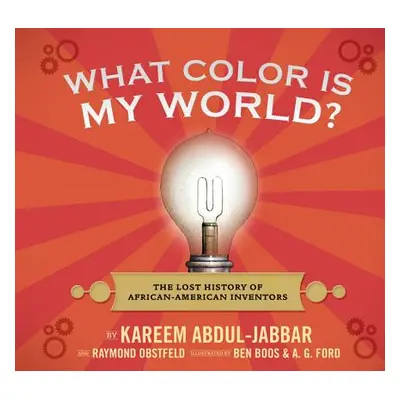 "What Color Is My World?: The Lost History of African-American Inventors" - "" ("Abdul-Jabbar Ka