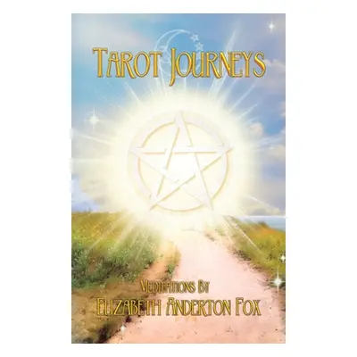 "Tarot Journeys: Meditations by Elizabeth Anderton Fox" - "" ("Anderton Fox Elizabeth")(Paperbac