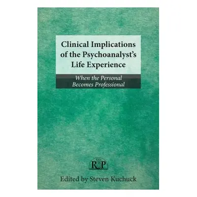 "Clinical Implications of the Psychoanalyst's Life Experience: When the Personal Becomes Profess