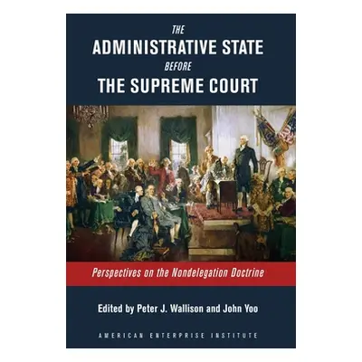 "The Administrative State Before the Supreme Court: Perspectives on the Nondelegation Doctrine" 