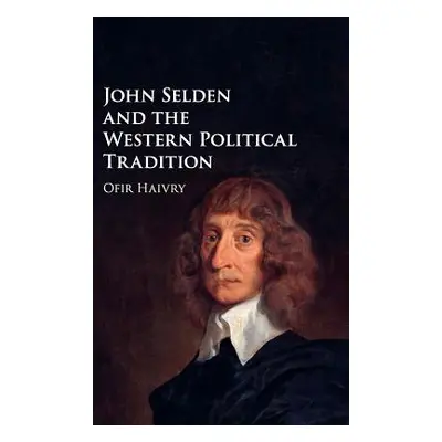 "John Selden and the Western Political Tradition" - "" ("Haivry Ofir")(Pevná vazba)