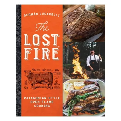 "The Lost Fire Cookbook: Patagonian Open-Flame Cooking" - "" ("Lucarelli Germn")(Pevná vazba)