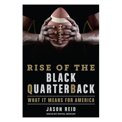 "Rise of the Black Quarterback: What It Means for America" - "" ("Reid Jason")(Pevná vazba)