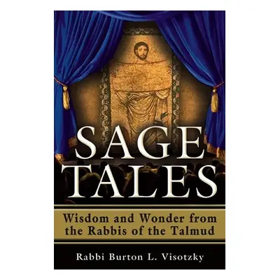 "Sage Tales: Wisdom and Wonder from the Rabbis of the Talmud" - "" ("Visotzky Rabbi Burton L.")(