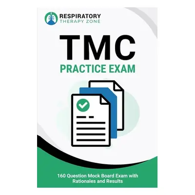 "TMC Practice Exam: 160 Question Mock Board Exam with Rationales and Results" - "" ("Lung Johnny