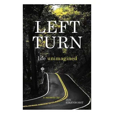 "Left Turn, life unimagined" - "" ("Eikenhorst Jen")(Paperback)