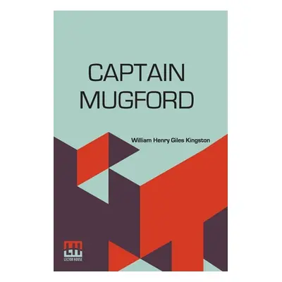 "Captain Mugford: Or Our Salt And Fresh Water Tutors" - "" ("Kingston William Henry Giles")(Pape