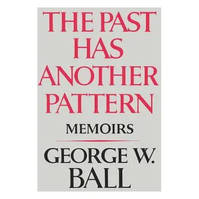 "The Past Has Another Pattern: Memoirs" - "" ("Ball George W. Jr.")(Paperback)