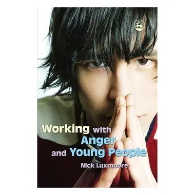 "Working with Anger and Young People" - "" ("Luxmoore Nick")(Paperback)