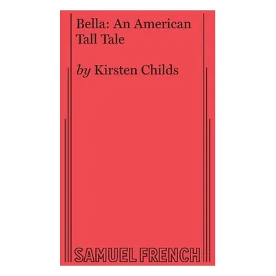 "Bella: An American Tall Tale" - "" ("Childs Kirsten")(Paperback)