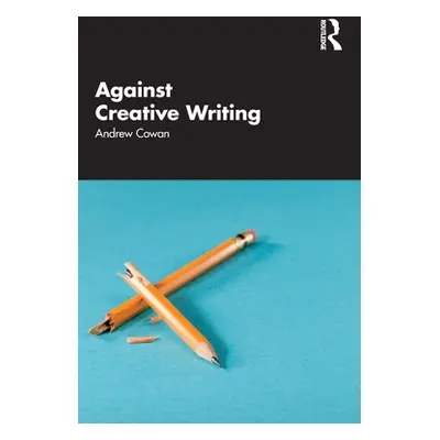 "Against Creative Writing" - "" ("Cowan Andrew")(Paperback)