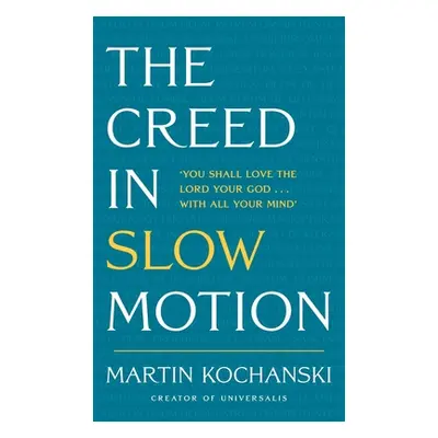 "The Creed in Slow Motion: An Exploration of Faith, Phrase by Phrase, Word by Word" - "" ("Kocha