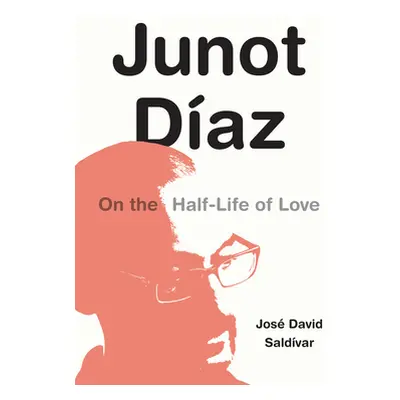 "Junot Daz: On the Half-Life of Love" - "" ("Saldvar Jos David")(Paperback)