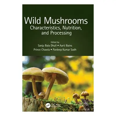 "Wild Mushrooms: Characteristics, Nutrition, and Processing" - "" ("Dhull Sanju Bala")(Pevná vaz