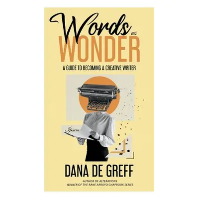 "Words and Wonder: A Guide to Becoming a Creative Writer" - "" ("Greff Dana de")(Paperback)