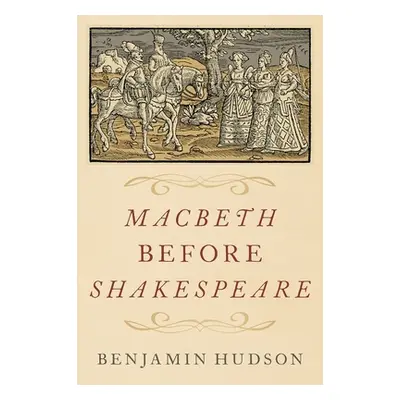 "Macbeth Before Shakespeare" - "" ("Hudson Benjamin")(Pevná vazba)