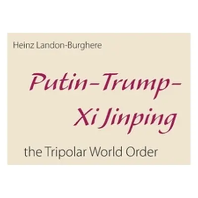 "Putin-Trump-Xi Jinping: the Tripolar World Order" - "" ("Landon-Burghere Heinz")(Paperback)