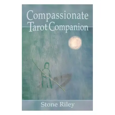 "Compassionate Tarot Companion" - "" ("Riley Stone")(Paperback)