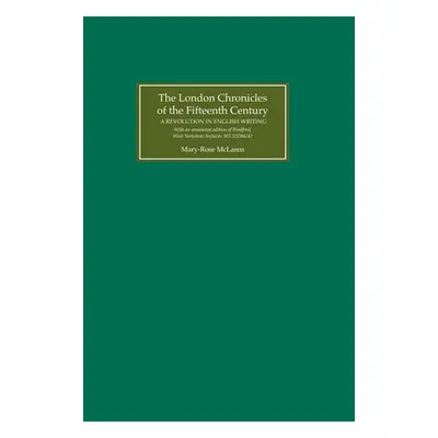 "The London Chronicles of the Fifteenth Century: A Revolution in English Writing. with an Annota