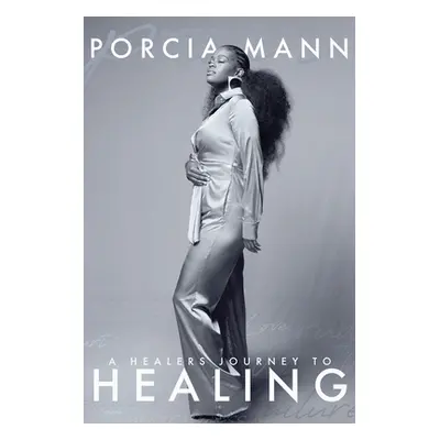 "A Healer's Journey To Healing" - "" ("Mann Porcia")(Paperback)