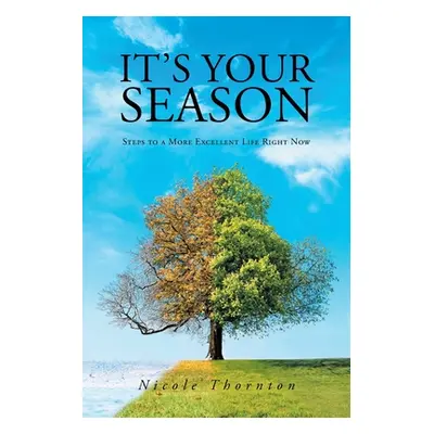 "It's Your Season: Steps to a More Excellent Life Right Now" - "" ("Thornton Nicole")(Paperback)