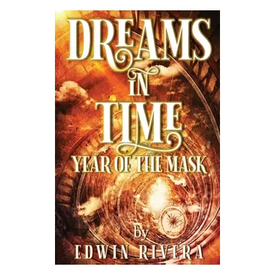 "Dreams in Time - Year of the Mask" - "" ("Rivera Edwin")(Paperback)