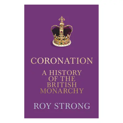 "Coronation: A History of the British Monarchy" - "" ("Strong Roy")(Pevná vazba)