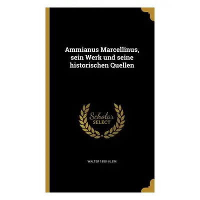 "Ammianus Marcellinus, sein Werk und seine historischen Quellen" - "" ("Klein Walter 1890-")(Pev