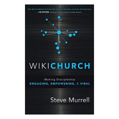 "WikiChurch: Making Discipleship Engaging, Empowering, & Viral" - "" ("Murrell Steve")(Pevná vaz