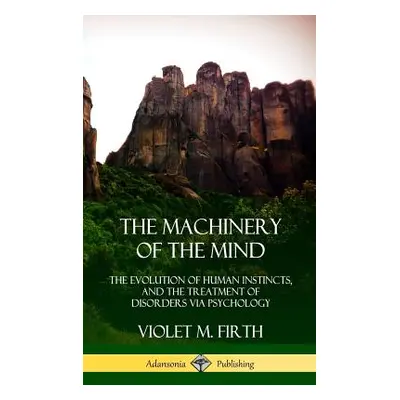 "The Machinery of the Mind: The Evolution of Human Instincts, and the Treatment of Disorders via