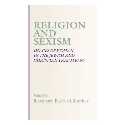 "Religion and Sexism: Images of Women in the Jewish and Christian Traditions" - "" ("Ruether Ros