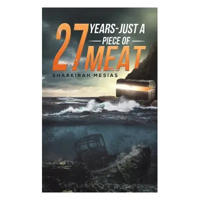 "27 Years - Just a Piece of Meat" - "" ("Shaakirah Mesias")(Paperback)