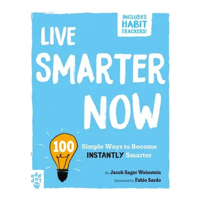 "Live Smarter Now: 100 Simple Ways to Become Instantly Smarter" - "" ("Weinstein Jacob Sager")(P