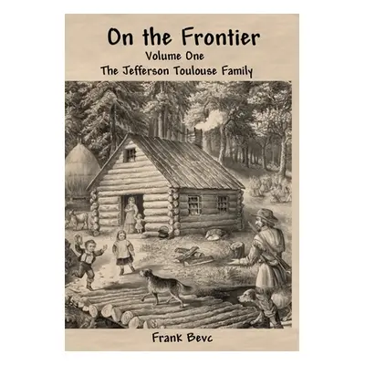 "On the Frontier: The Jefferson Toulouse Family" - "" ("Bevc Frank")(Pevná vazba)