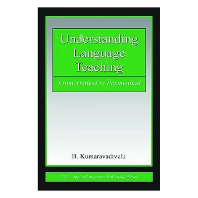 "Understanding Language Teaching: From Method to Postmethod" - "" ("Kumaravadivelu B.")(Paperbac