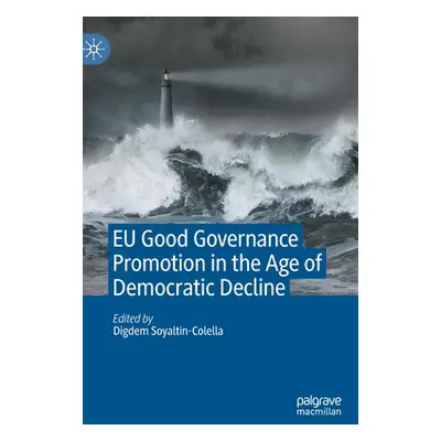 "Eu Good Governance Promotion in the Age of Democratic Decline" - "" ("Soyaltin-Colella Digdem")