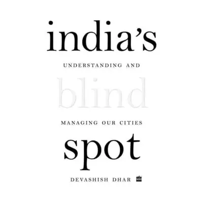 "India's Blind Spot" - "Understanding and Managing Our Cities" ("Dhar Devashish")(Pevná vazba)