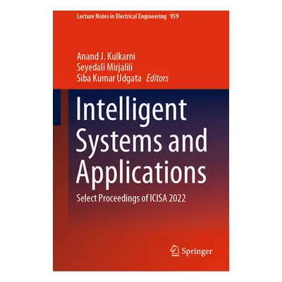 "Intelligent Systems and Applications: Select Proceedings of Icisa 2022" - "" ("Kulkarni Anand J