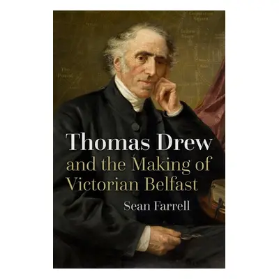 "Thomas Drew and the Making of Victorian Belfast" - "" ("Farrell Sean")(Paperback)