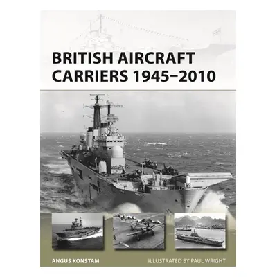 "British Aircraft Carriers 1945-2010" - "" ("Konstam Angus")(Paperback)