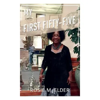 "My First Fifty-five" - "" ("Elder Rosie M.")(Paperback)