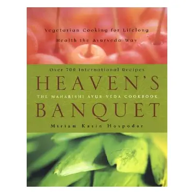 "Heaven's Banquet: Vegetarian Cooking for Lifelong Health the Ayurveda Way" - "" ("Hospodar Miri