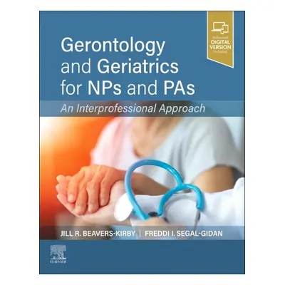 "Gerontology and Geriatrics for Nps and Pas: An Interprofessional Approach" - "" ("Beavers-Kirby