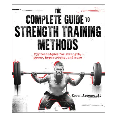 "The Complete Guide to Strength Training Methods" - "" ("Arseneault Keven")(Paperback)