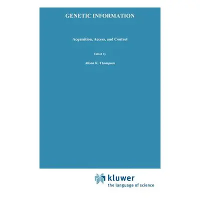 "Genetic Information: Acquisition, Access, and Control" - "" ("Thompson Alison K.")(Pevná vazba)