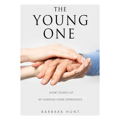 "The Young One: Short Stories of my nursing home experiences" - "" ("Hunt Barbara")(Paperback)