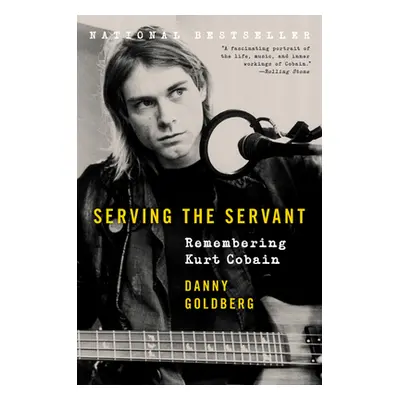 "Serving the Servant: Remembering Kurt Cobain" - "" ("Goldberg Danny")(Paperback)