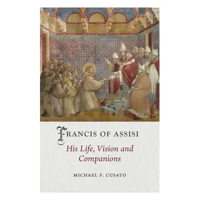 "Francis of Assisi: His Life, Vision and Companions" - "" ("Cusato Michael F.")(Pevná vazba)