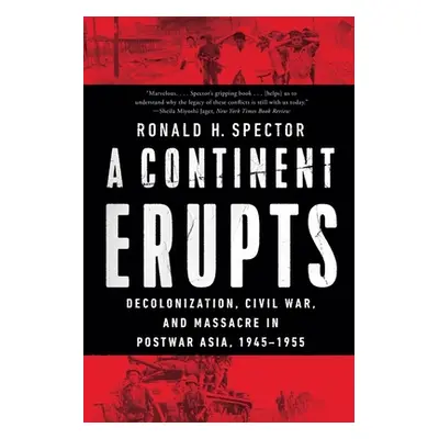 "A Continent Erupts: Decolonization, Civil War, and Massacre in Postwar Asia, 1945-1955" - "" ("