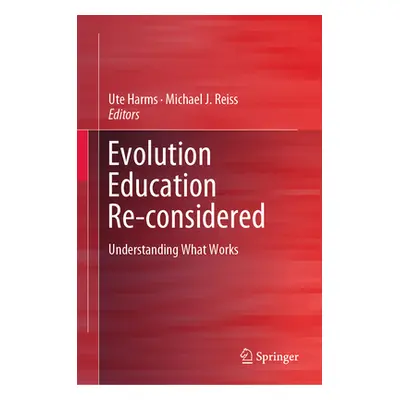 "Evolution Education Re-Considered: Understanding What Works" - "" ("Harms Ute")(Pevná vazba)